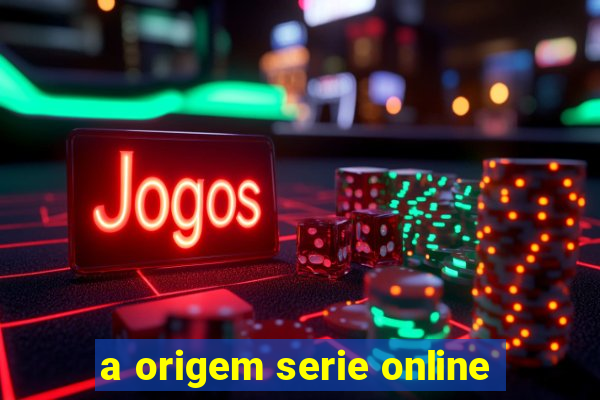 a origem serie online